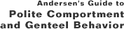 Andersen's Guide to Polite Comportment and Genteel Behavior